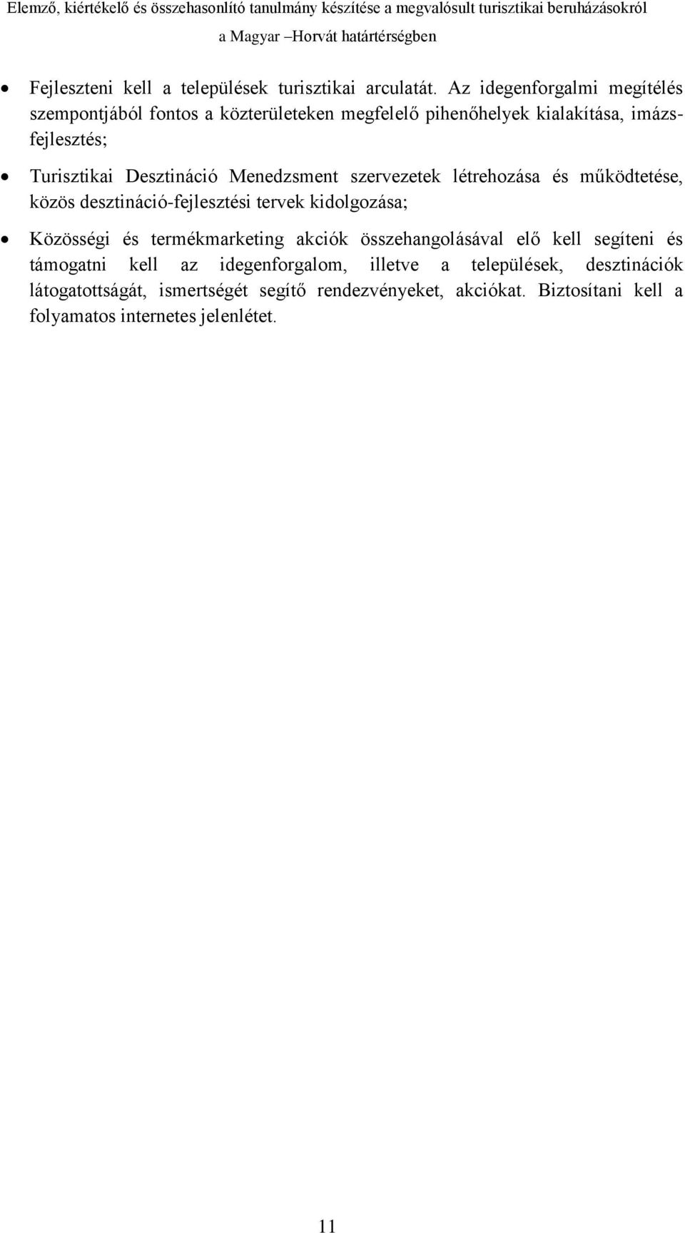 Desztináció Menedzsment szervezetek létrehozása és működtetése, közös desztináció-fejlesztési tervek kidolgozása; Közösségi és