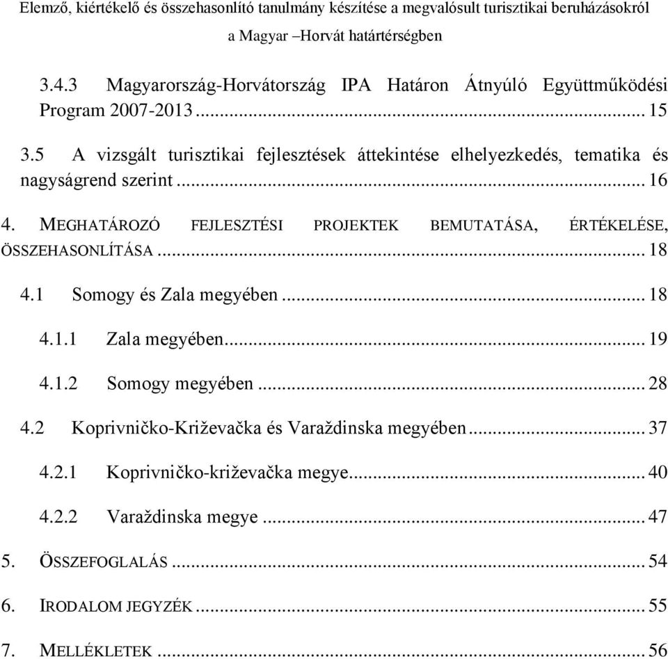 MEGHATÁROZÓ FEJLESZTÉSI PROJEKTEK BEMUTATÁSA, ÉRTÉKELÉSE, ÖSSZEHASONLÍTÁSA... 18 4.1 Somogy és Zala megyében... 18 4.1.1 Zala megyében... 19 4.