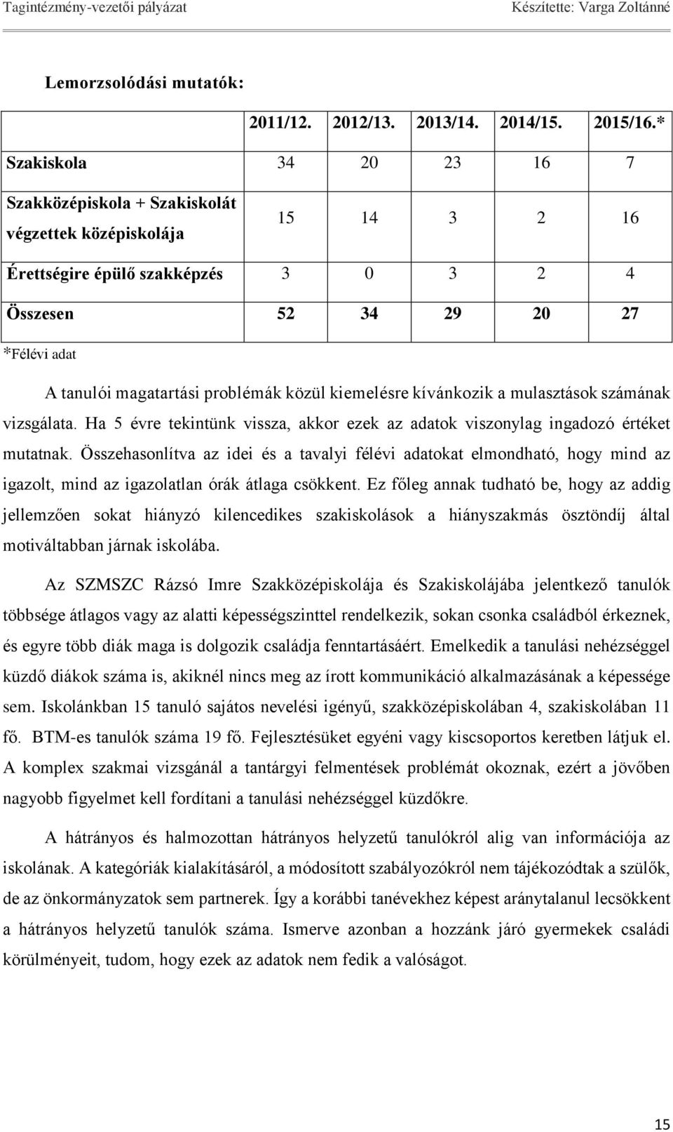 problémák közül kiemelésre kívánkozik a mulasztások számának vizsgálata. Ha 5 évre tekintünk vissza, akkor ezek az adatok viszonylag ingadozó értéket mutatnak.