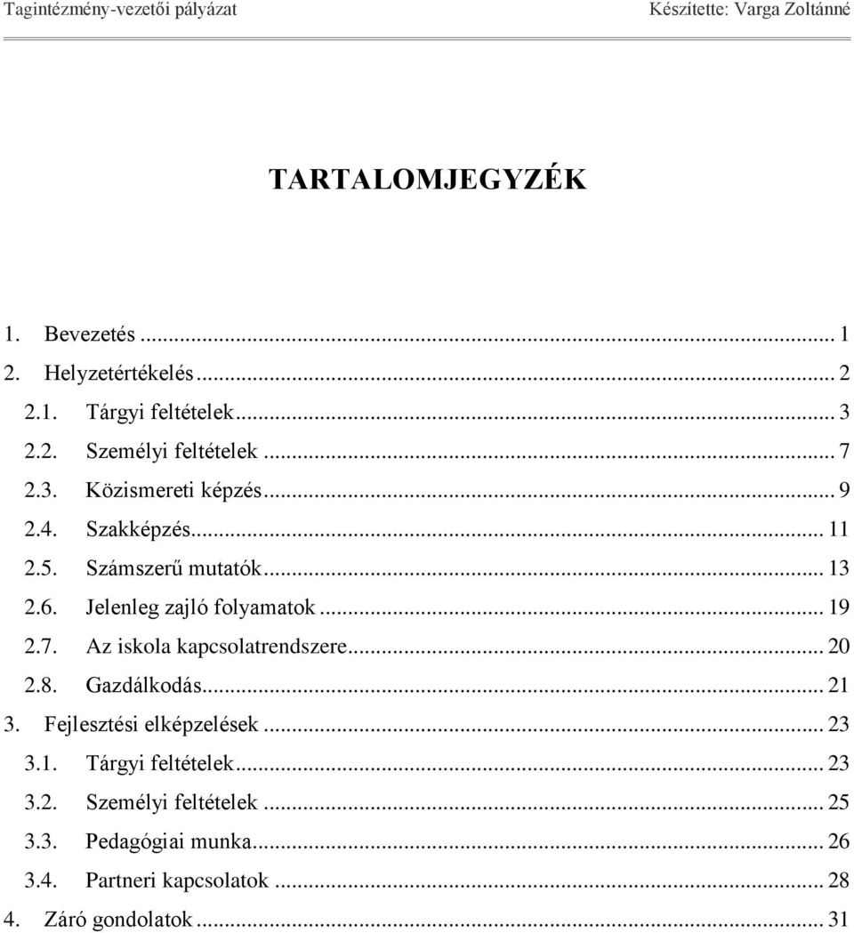 Az iskola kapcsolatrendszere... 20 2.8. Gazdálkodás... 21 3. Fejlesztési elképzelések... 23 3.1. Tárgyi feltételek.