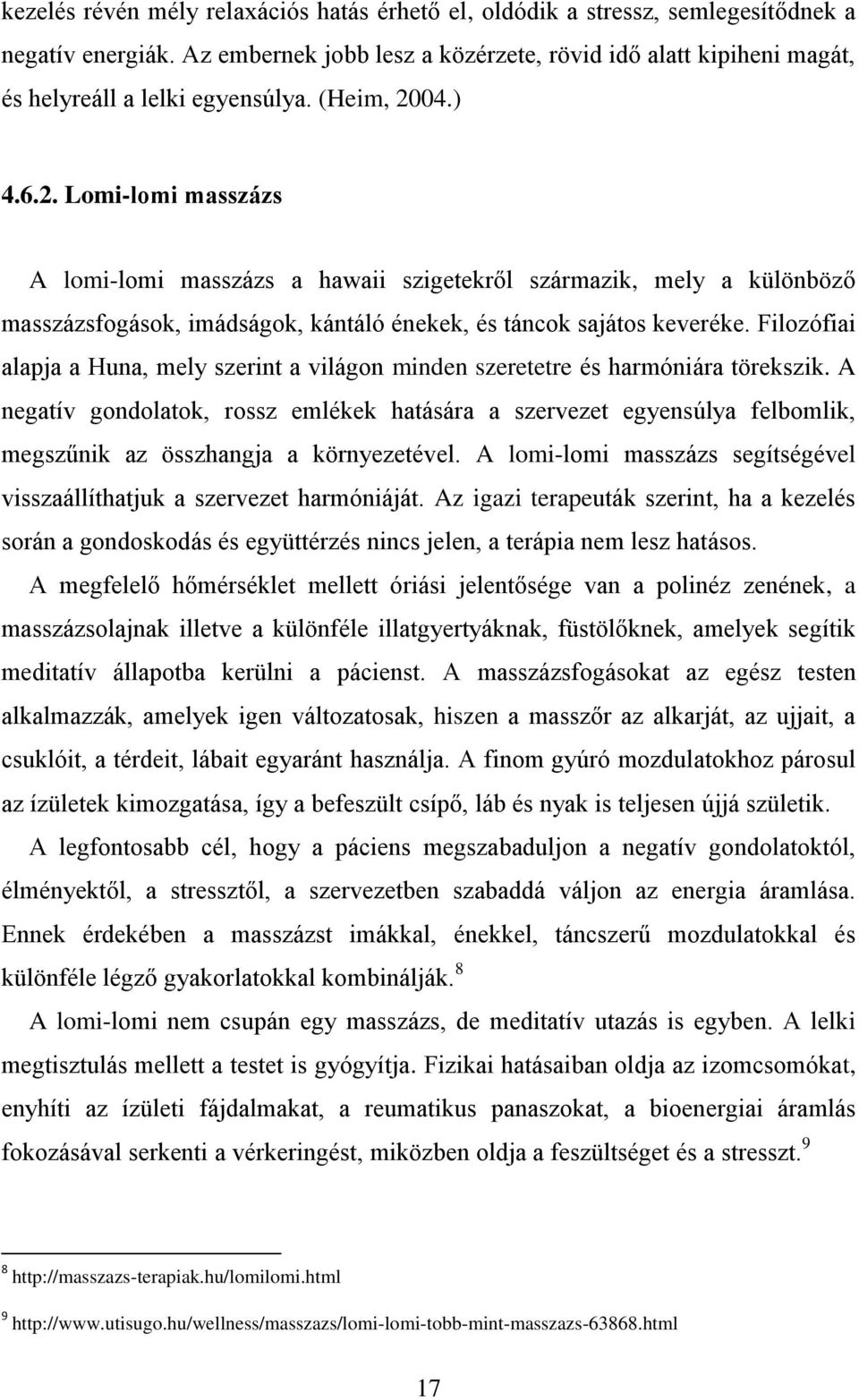 04.) 4.6.2. Lomi-lomi masszázs A lomi-lomi masszázs a hawaii szigetekről származik, mely a különböző masszázsfogások, imádságok, kántáló énekek, és táncok sajátos keveréke.