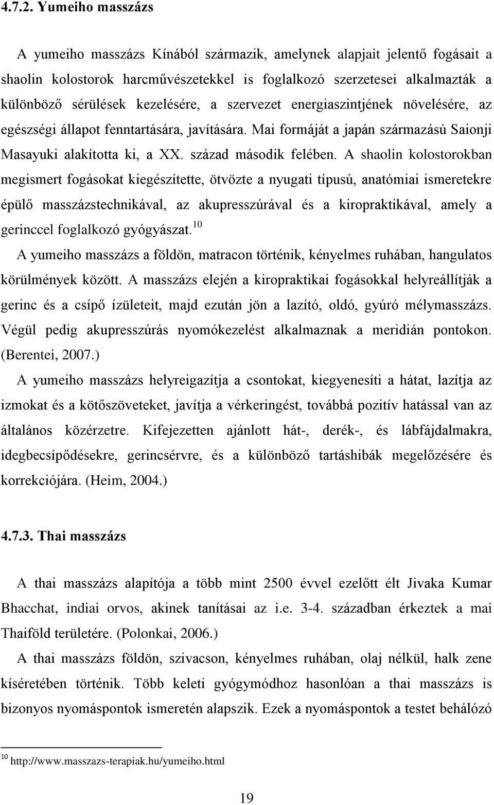 kezelésére, a szervezet energiaszintjének növelésére, az egészségi állapot fenntartására, javítására. Mai formáját a japán származású Saionji Masayuki alakította ki, a XX. század második felében.