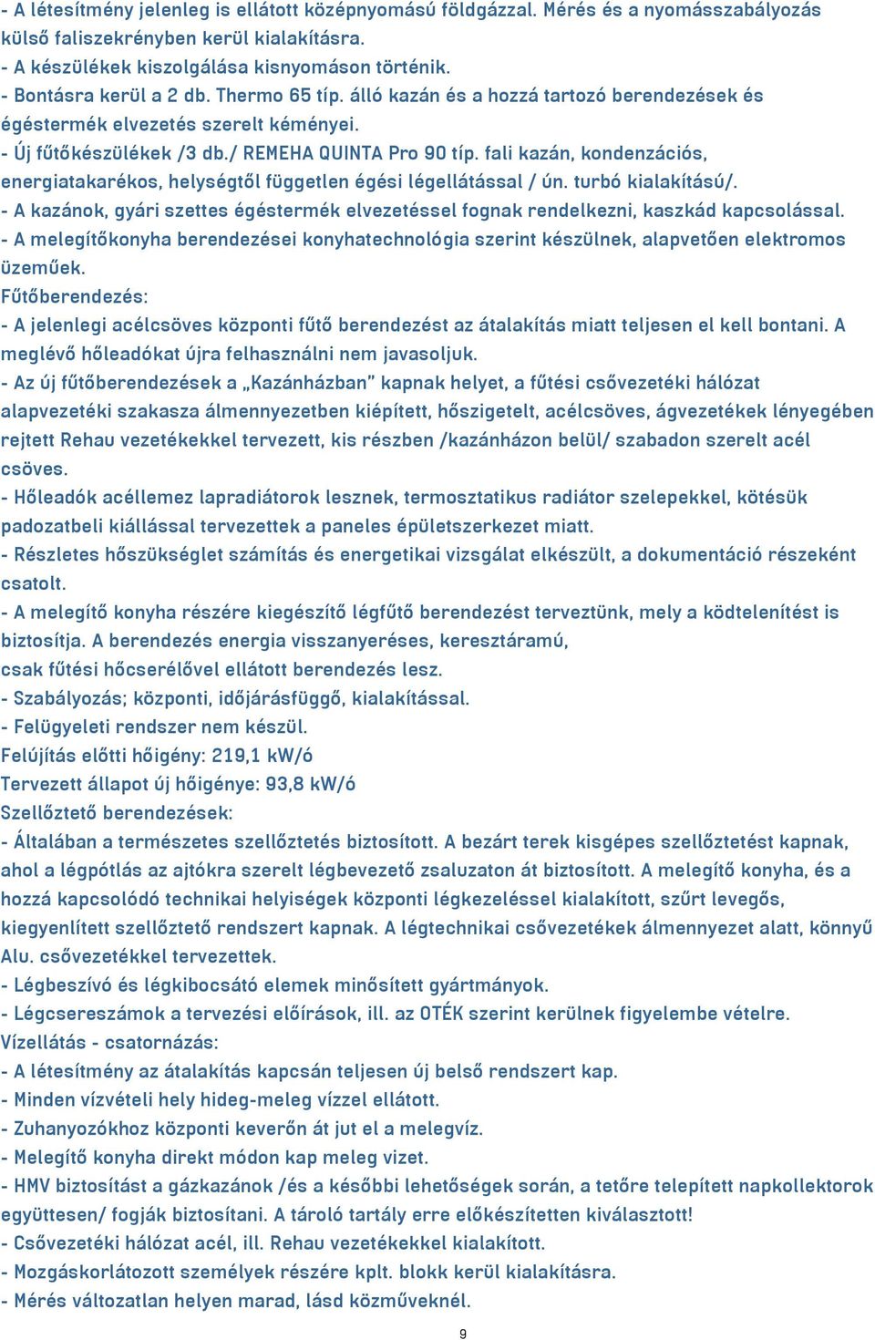 fali kazán, kondenzációs, energiatakarékos, helységtől független égési légellátással / ún. turbó kialakítású/.