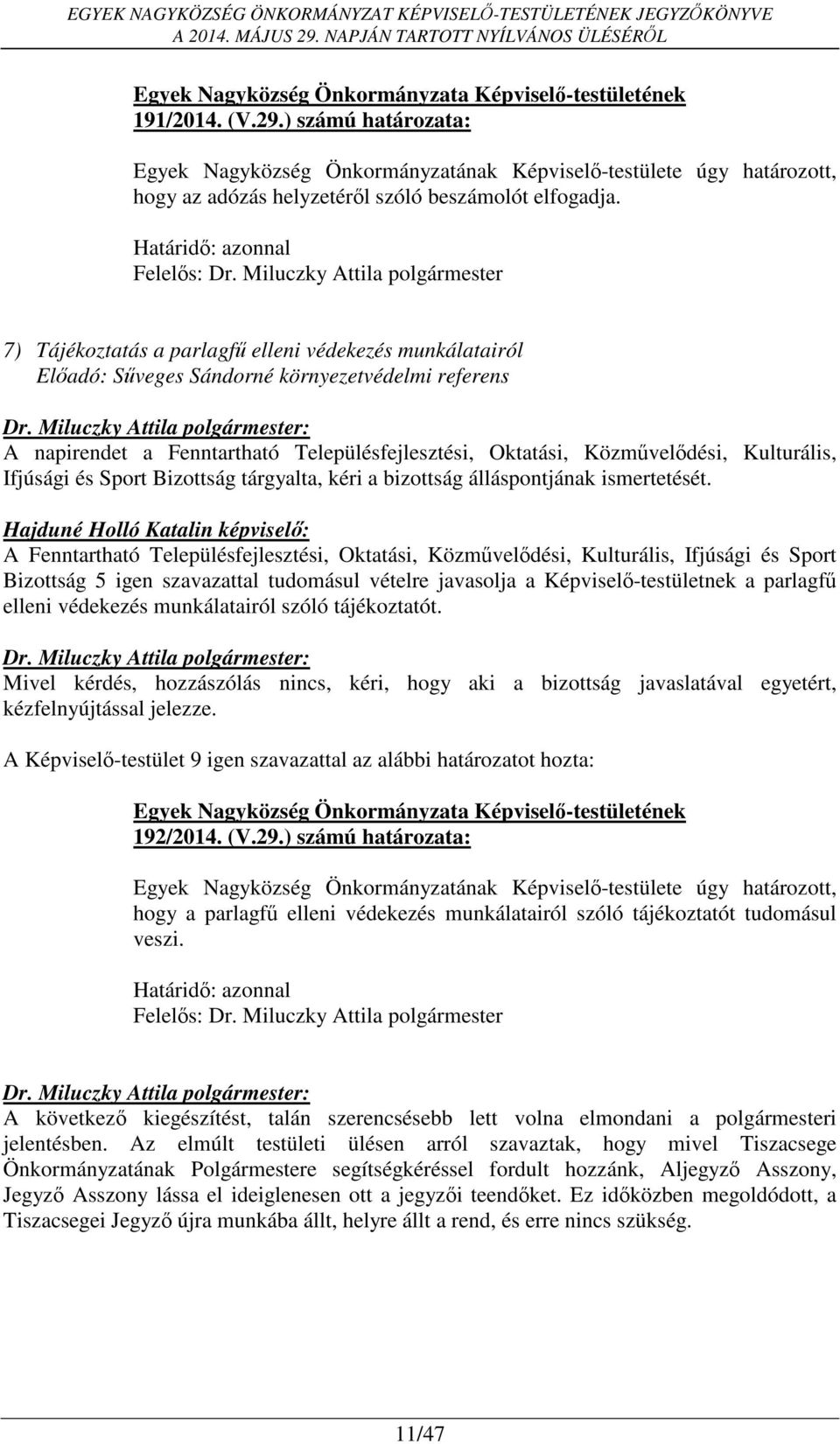 Közművelődési, Kulturális, Ifjúsági és Sport Bizottság tárgyalta, kéri a bizottság álláspontjának ismertetését.