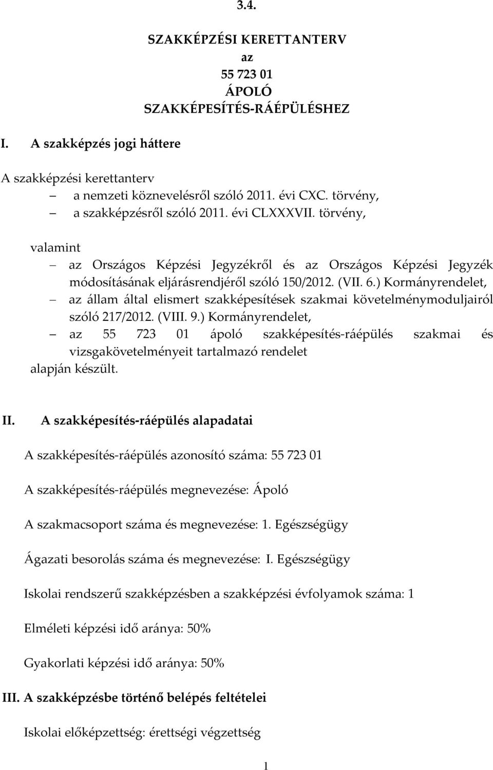 ) Kormányrendelet, az állam által elismert szakképesítések szakmai követelménymoduljairól szóló 217/2012. (VIII. 9.