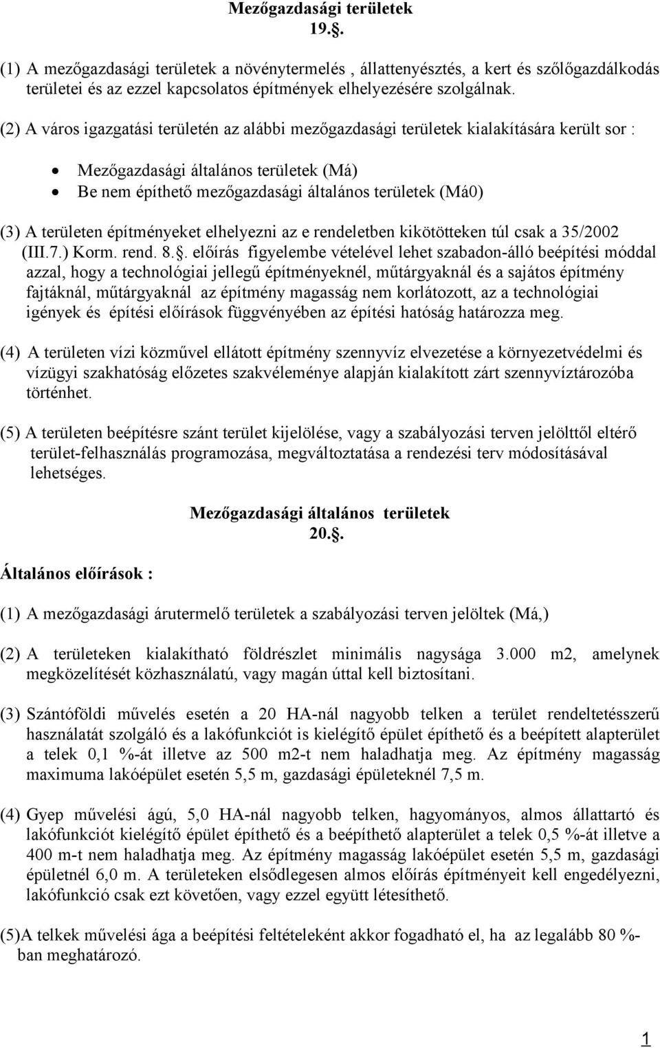 területen építényeket elhelyezni az e rendeletben kikötötteken túl csak a 35/2002 (III.7.) Kor. rend. 8.