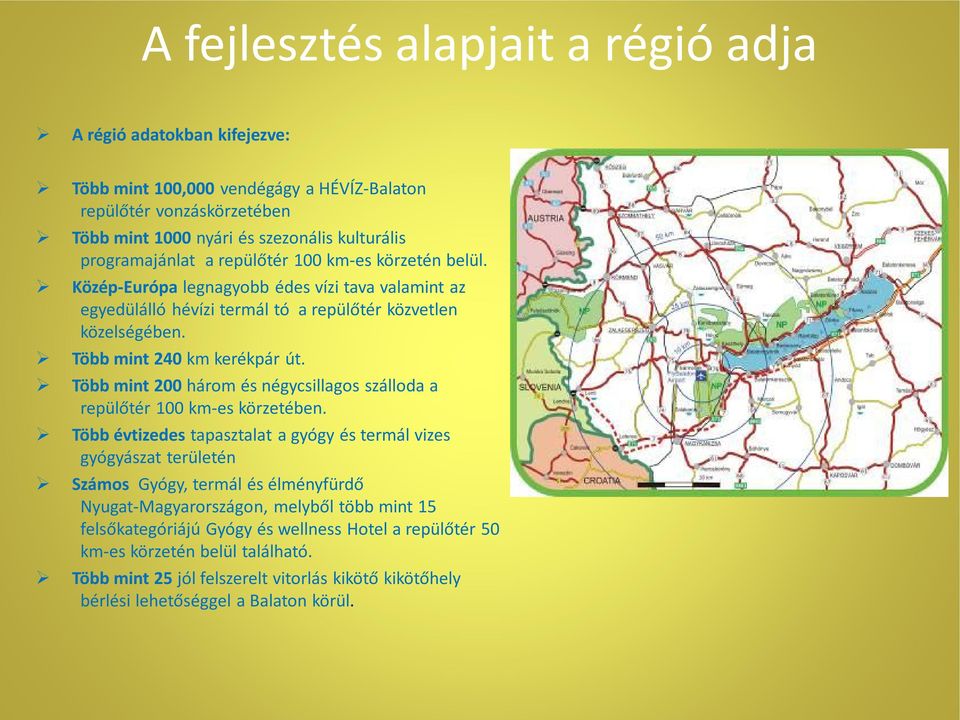 Több mint 200 három és négycsillagos szálloda a repülőtér 100 km-es körzetében.