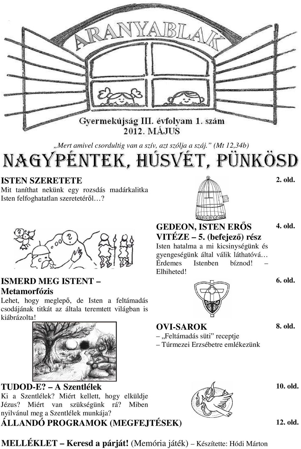 (befejezı) rész Isten hatalma a mi kicsinységünk és gyengeségünk által válik láthatóvá Érdemes Istenben bíznod! Elhiheted! OVI-SAROK Feltámadás süti receptje Túrmezei Erzsébetre emlékezünk 4. old. 6.