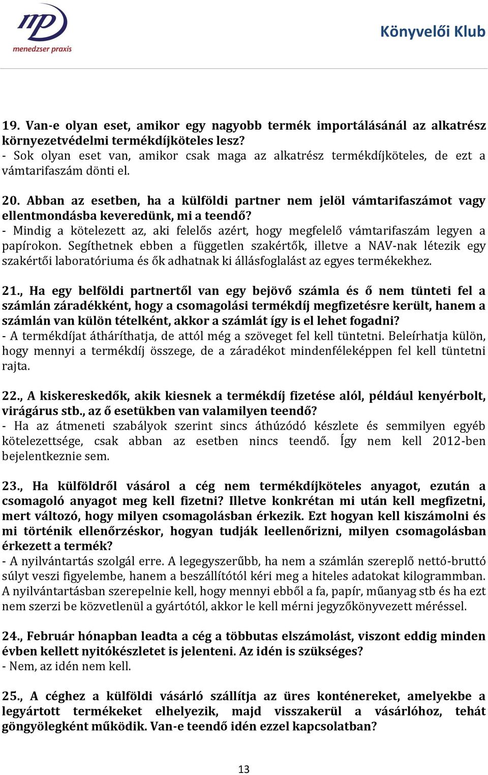 Abban az esetben, ha a külföldi partner nem jelöl vámtarifaszámot vagy ellentmondásba keveredünk, mi a teendő?