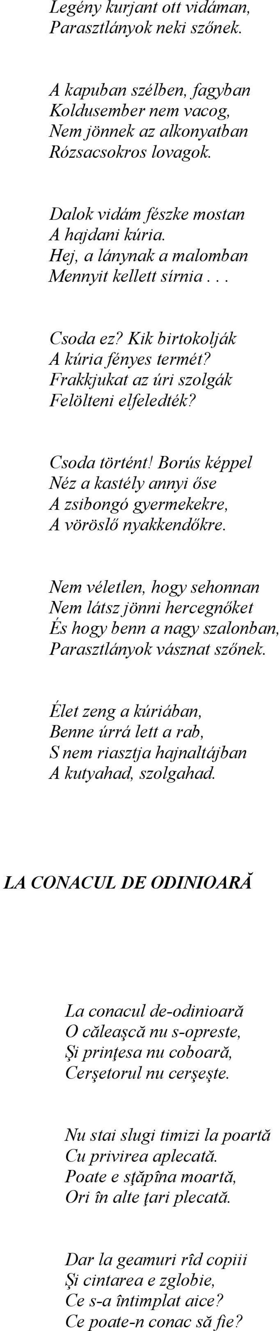 Borús képpel Néz a kastély annyi őse A zsibongó gyermekekre, A vöröslő nyakkendőkre.