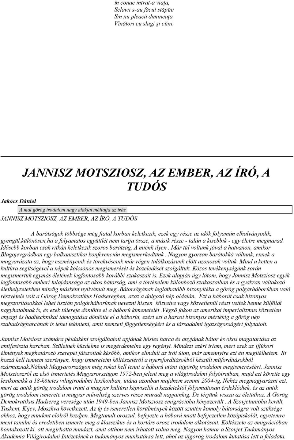 JANNISZ MOTSZIOSZ, AZ EMBER, AZ ÍRÓ, A TUDÓS A barátságok többsége még fiatal korban keletkezik, ezek egy része az idők folyamán elhalványodik, gyengül,különösen,ha a folyamatos együttlét nem tartja