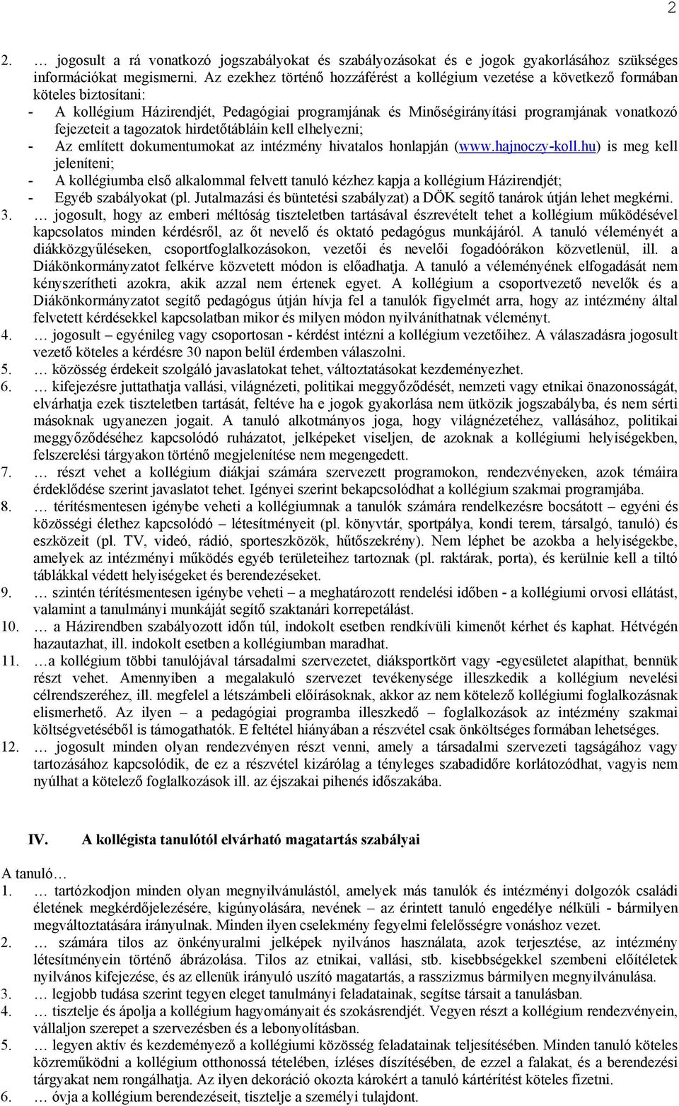 a tagozatok hirdetőtábláin kell elhelyezni; - Az említett dokumentumokat az intézmény hivatalos honlapján (www.hajnoczy-koll.