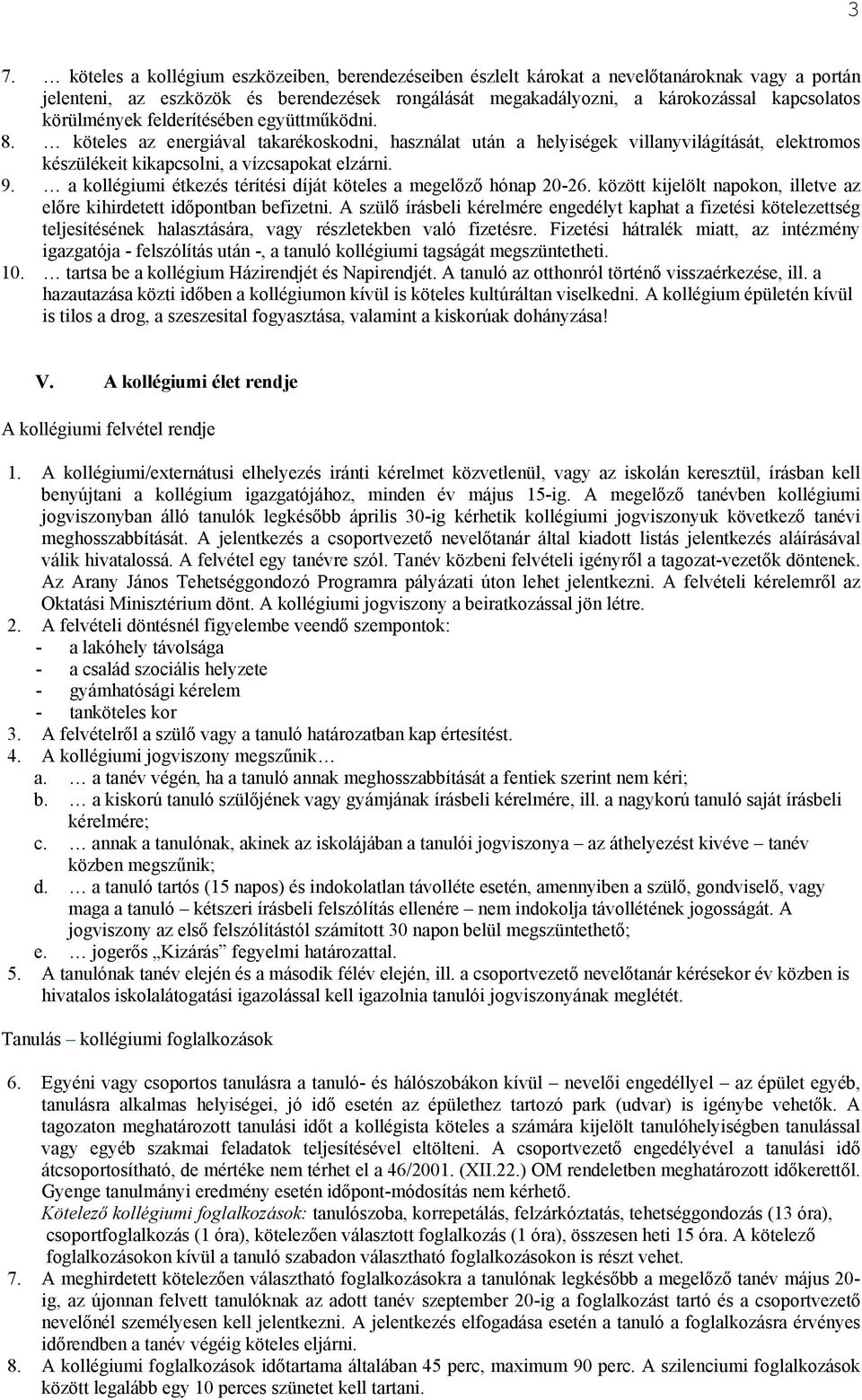 a kollégiumi étkezés térítési díját köteles a megelőző hónap 20-26. között kijelölt napokon, illetve az előre kihirdetett időpontban befizetni.