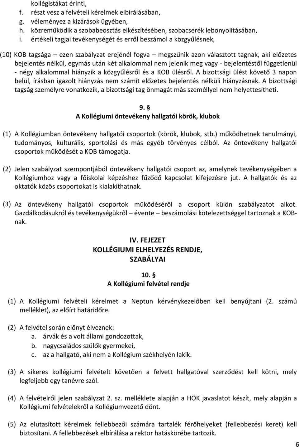 alkalommal nem jelenik meg vagy - bejelentéstől függetlenül - négy alkalommal hiányzik a közgyűlésről és a KOB ülésről.