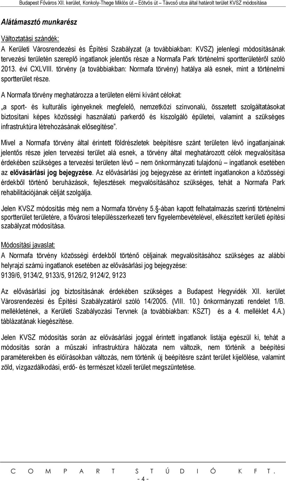 jelenlegi módosításának tervezési területén szereplő ingatlanok jelentős része a Normafa ark történelmi sportterületéről szóló 2013. évi XLV.