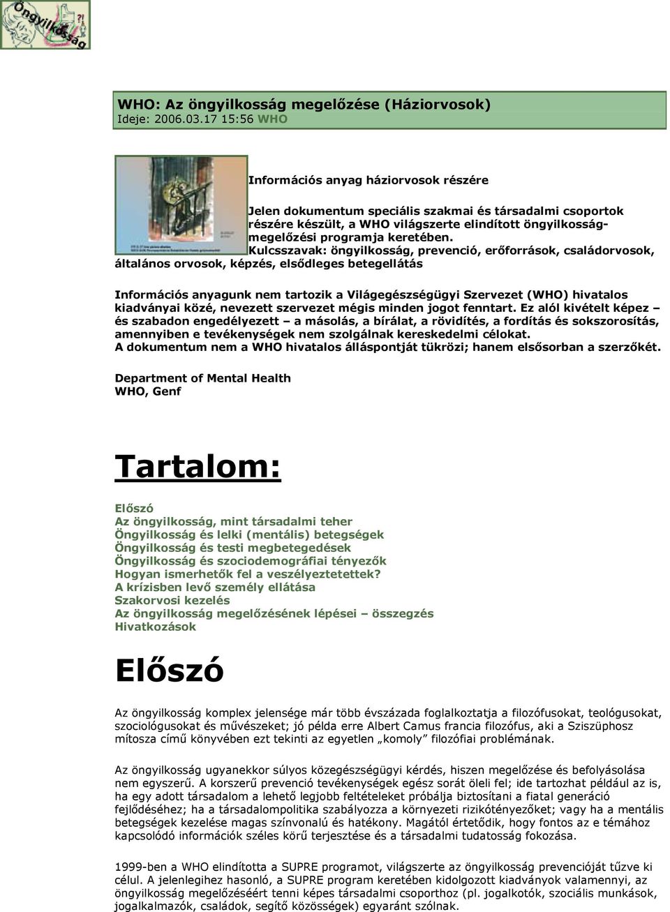 Kulcsszavak: öngyilkosság, prevenció, erőforrások, családorvosok, általános orvosok, képzés, elsődleges betegellátás Információs anyagunk nem tartozik a Világegészségügyi Szervezet (WHO) hivatalos