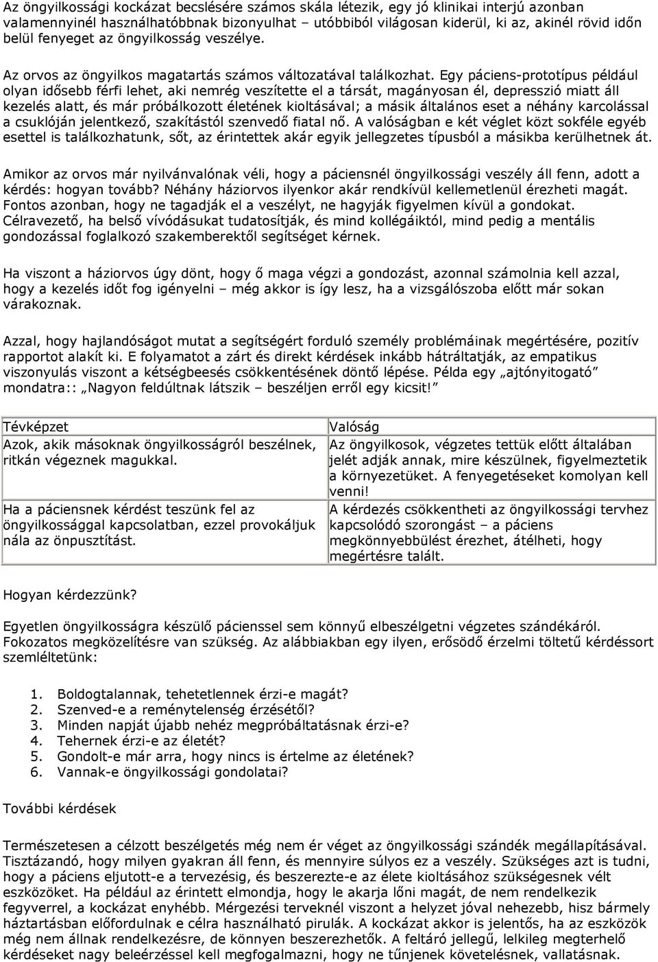 Egy páciens-prototípus például olyan idősebb férfi lehet, aki nemrég veszítette el a társát, magányosan él, depresszió miatt áll kezelés alatt, és már próbálkozott életének kioltásával; a másik