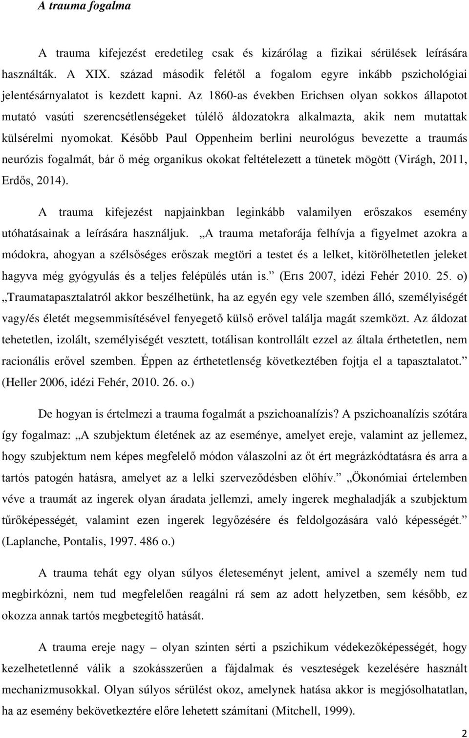 Az 1860-as években Erichsen olyan sokkos állapotot mutató vasúti szerencsétlenségeket túlélő áldozatokra alkalmazta, akik nem mutattak külsérelmi nyomokat.