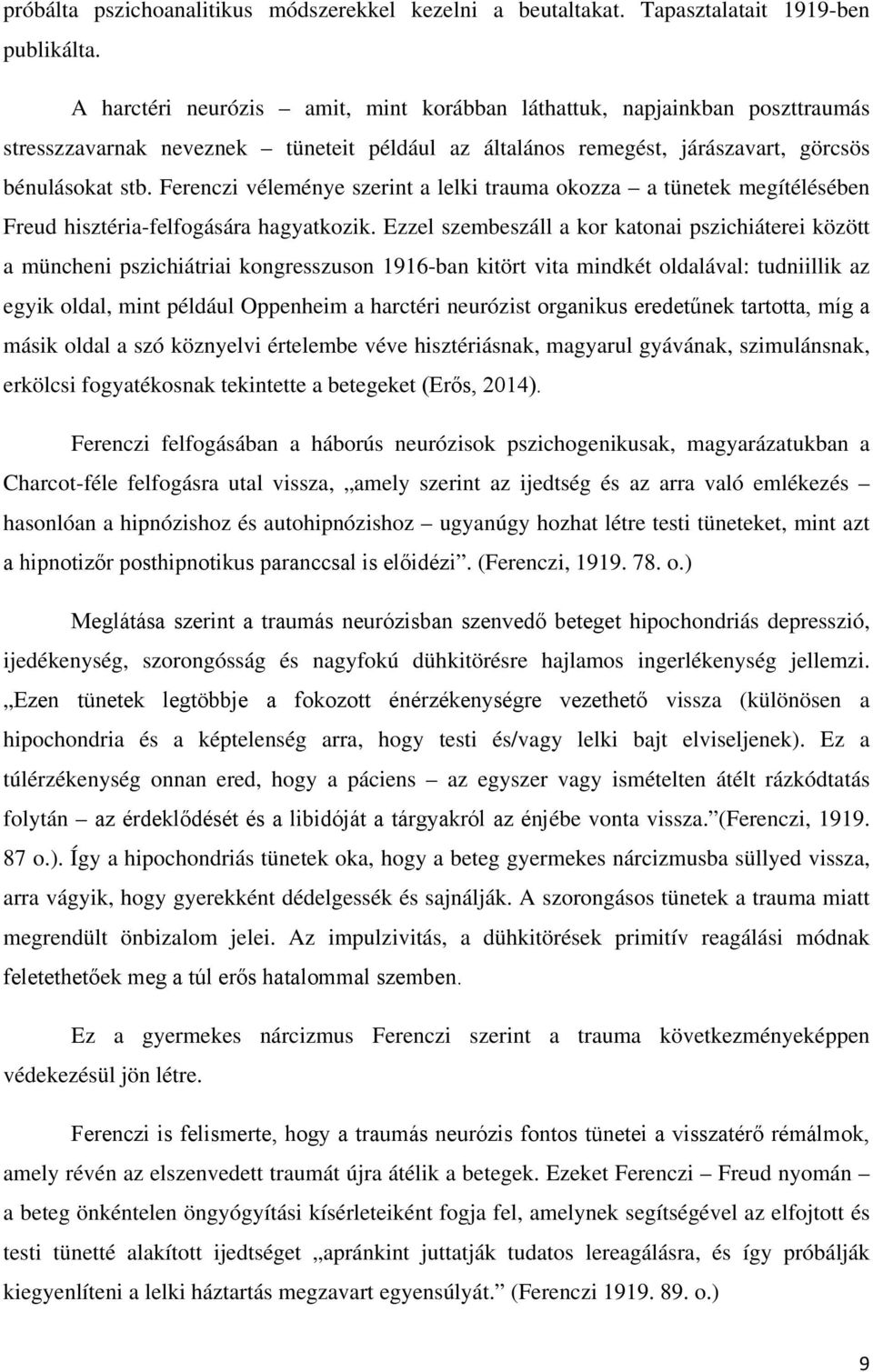 Ferenczi véleménye szerint a lelki trauma okozza a tünetek megítélésében Freud hisztéria-felfogására hagyatkozik.