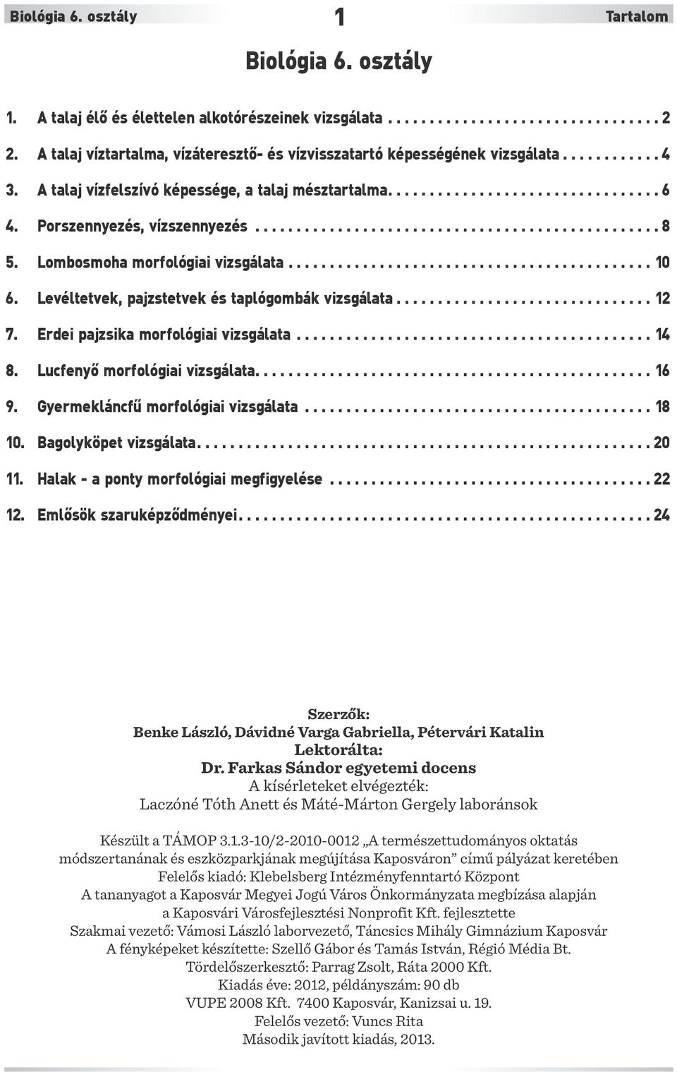 Porszennyezés, vízszennyezés................................................. 8 5. Lombosmoha morfológiai vizsgálata............................................ 10 6.