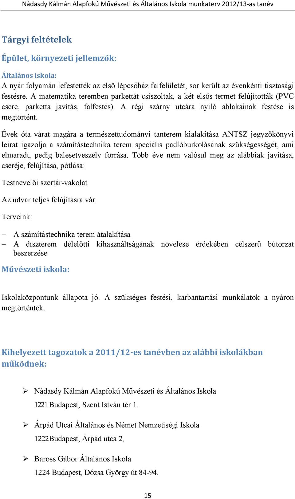 Évek óta várat magára a természettudományi tanterem kialakítása ANTSZ jegyzőkönyvi leirat igazolja a számítástechnika terem speciális padlóburkolásának szükségességét, ami elmaradt, pedig