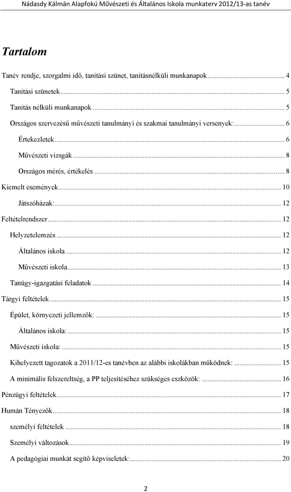 .. 12 Feltételrendszer... 12 Helyzetelemzés... 12 Általános iskola... 12 Művészeti iskola... 13 Tanügy-igazgatási feladatok... 14 Tárgyi feltételek... 15 Épület, környezeti jellemzők:.