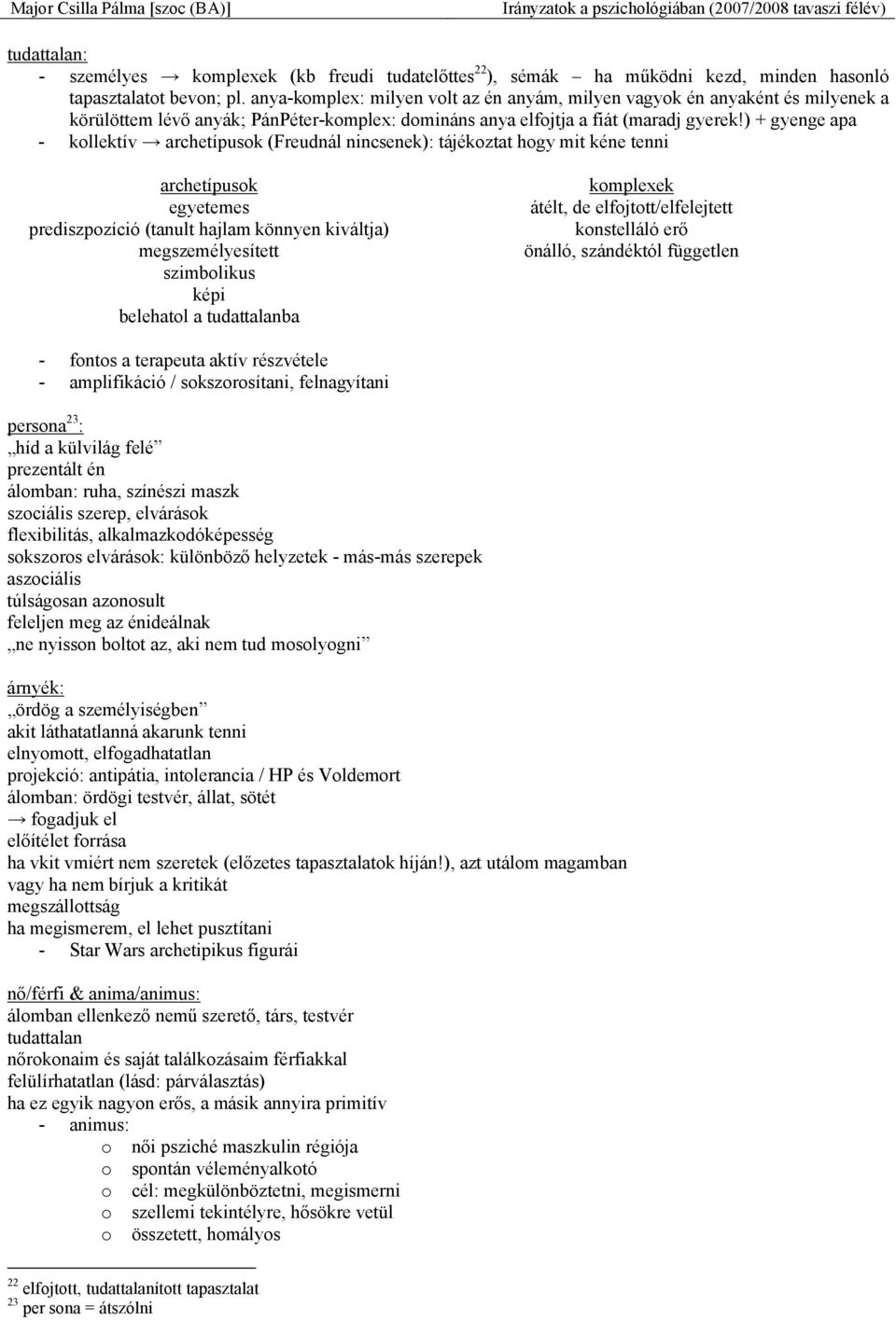 ) + gyenge apa - kollektív archetípusok (Freudnál nincsenek): tájékoztat hogy mit kéne tenni archetípusok egyetemes prediszpozíció (tanult hajlam könnyen kiváltja) megszemélyesített szimbolikus képi