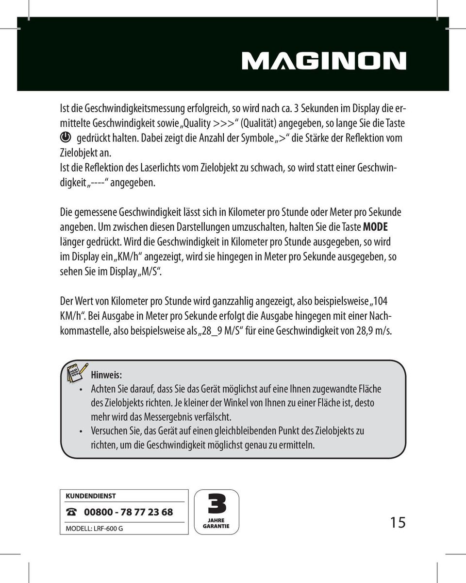 Die gemessene Geschwindigkeit lässt sich in Kilometer pro Stunde oder Meter pro Sekunde angeben. Um zwischen diesen Darstellungen umzuschalten, halten Sie die Taste MODE länger gedrückt.