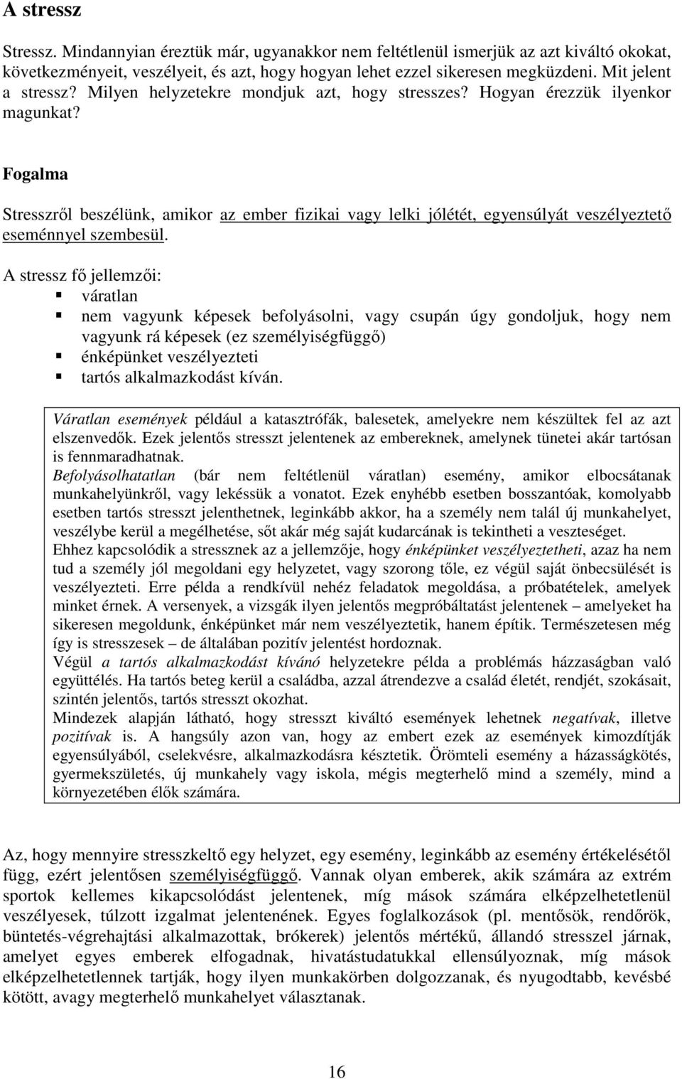 Fogalma Stresszről beszélünk, amikor az ember fizikai vagy lelki jólétét, egyensúlyát veszélyeztető eseménnyel szembesül.