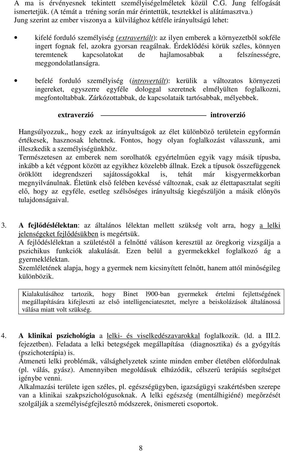 reagálnak. Érdeklődési körük széles, könnyen teremtenek kapcsolatokat de hajlamosabbak a felszínességre, meggondolatlanságra.