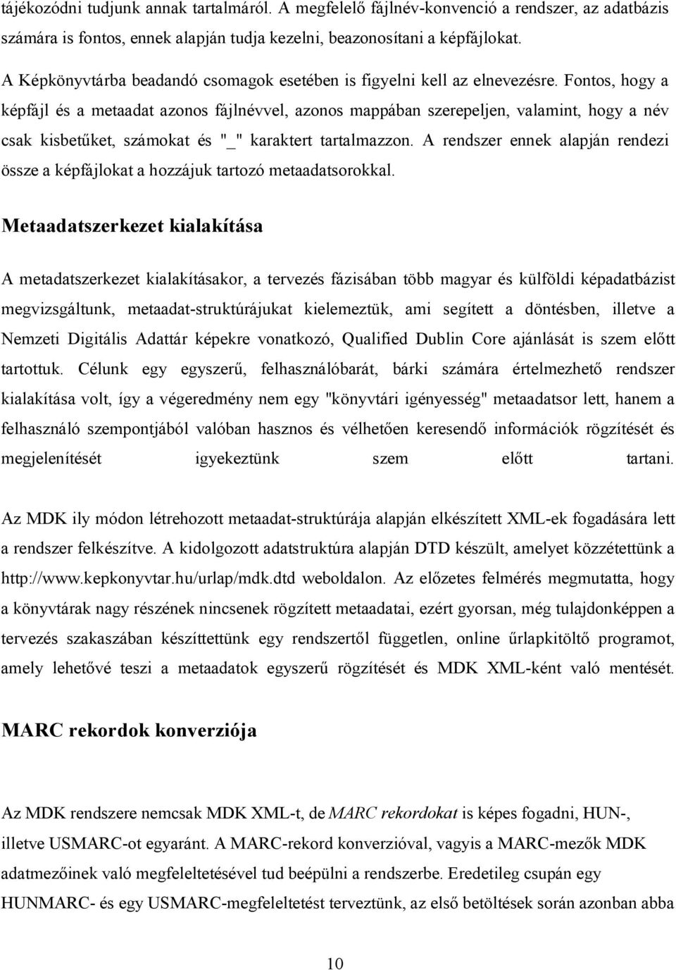 Fontos, hogy a képfájl és a metaadat azonos fájlnévvel, azonos mappában szerepeljen, valamint, hogy a név csak kisbetűket, számokat és "_" karaktert tartalmazzon.