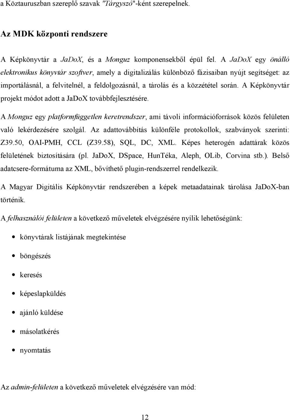 A Képkönyvtár projekt módot adott a JaDoX továbbfejlesztésére. A Monguz egy platformfüggetlen keretrendszer, ami távoli információforrások közös felületen való lekérdezésére szolgál.