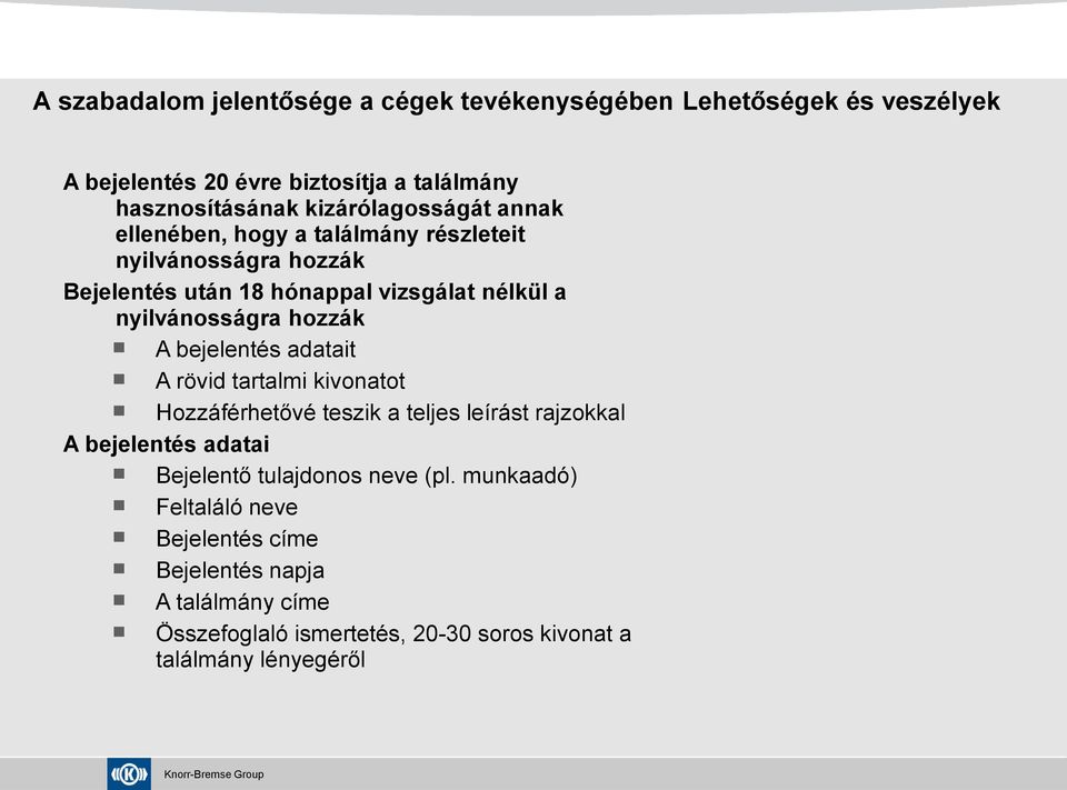 nyilvánosságra hozzák A bejelentés adatait A rövid tartalmi kivonatot Hozzáférhetővé teszik a teljes leírást rajzokkal A bejelentés adatai