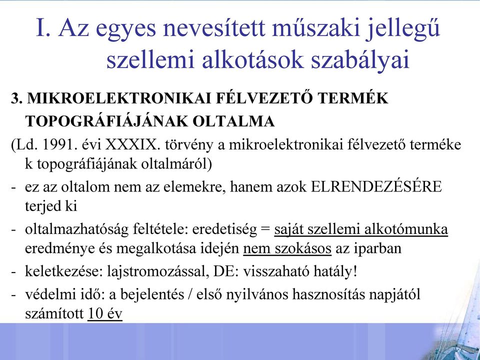 törvény a mikroelektronikai félvezető terméke k topográfiájának oltalmáról) - ez az oltalom nem az elemekre, hanem azok ELRENDEZÉSÉRE