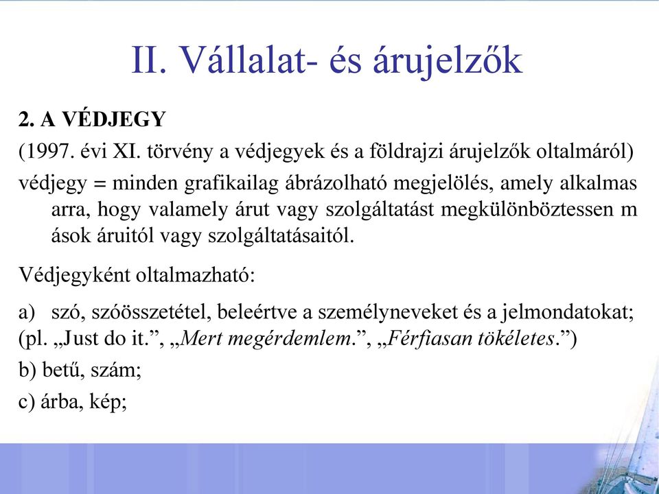 alkalmas arra, hogy valamely árut vagy szolgáltatást megkülönböztessen m ások áruitól vagy szolgáltatásaitól.