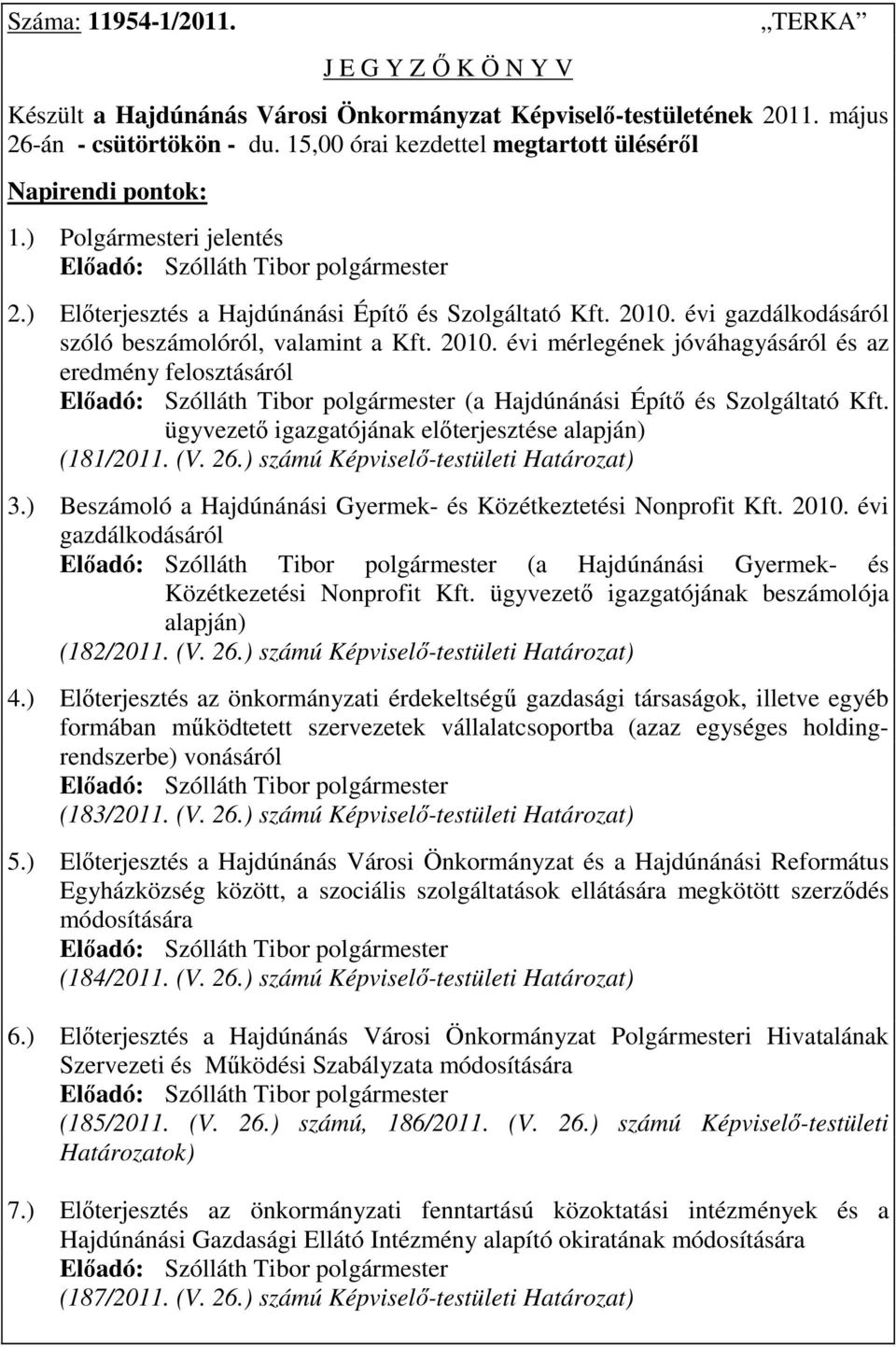 évi gazdálkodásáról szóló beszámolóról, valamint a Kft. 2010. évi mérlegének jóváhagyásáról és az eredmény felosztásáról (a Hajdúnánási Építı és Szolgáltató Kft.