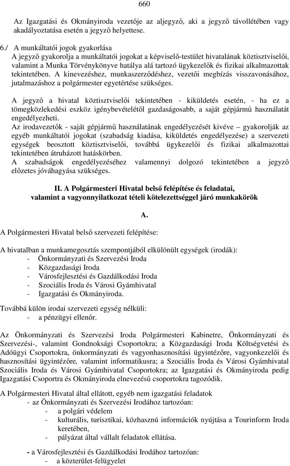 alkalmazottak tekintetében. A kinevezéshez, munkaszerzıdéshez, vezetıi megbízás visszavonásához, jutalmazáshoz a polgármester egyetértése szükséges.