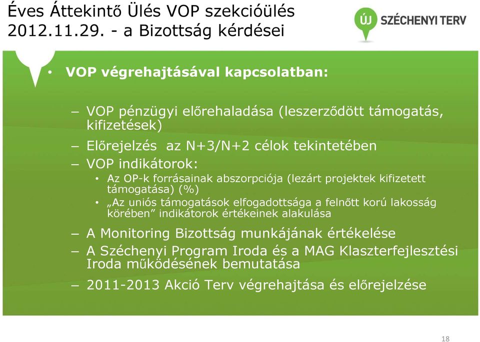 célok tekintetében VOP indikátorok: Az OP-k forrásainak abszorpciója (lezárt projektek kifizetett támogatása) (%) Az uniós támogatások