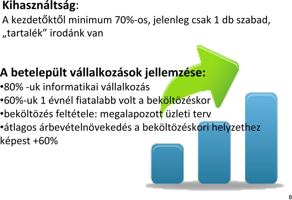 vállalkozás 60%-uk 1 évnél fiatalabb volt a beköltözéskor beköltözés feltétele: