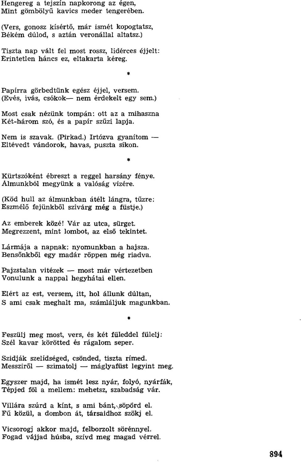 ) Mot cak nézünk tompán: ott az a mihazna Két-három zó, é a papír z űzi lapja. Nem i zavak. (Pirkad.) Irtózva gyanítom Eltévedt vándorok, hava, puzta íkon. Kürtzóként ébrezt a reggel harány fénye.