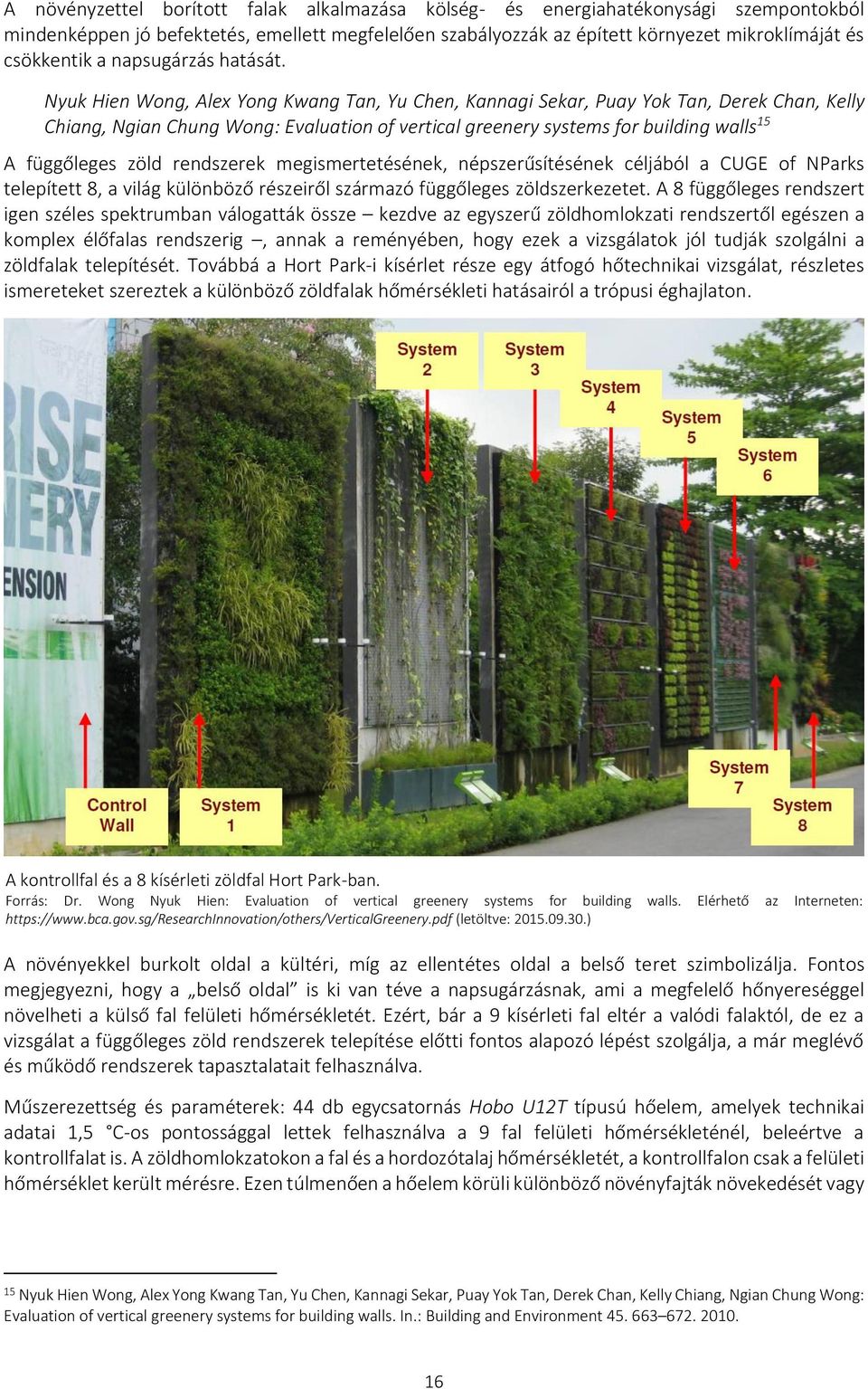 Nyuk Hien Wong, Alex Yong Kwang Tan, Yu Chen, Kannagi Sekar, Puay Yok Tan, Derek Chan, Kelly Chiang, Ngian Chung Wong: Evaluation of vertical greenery systems for building walls 15 A függőleges zöld