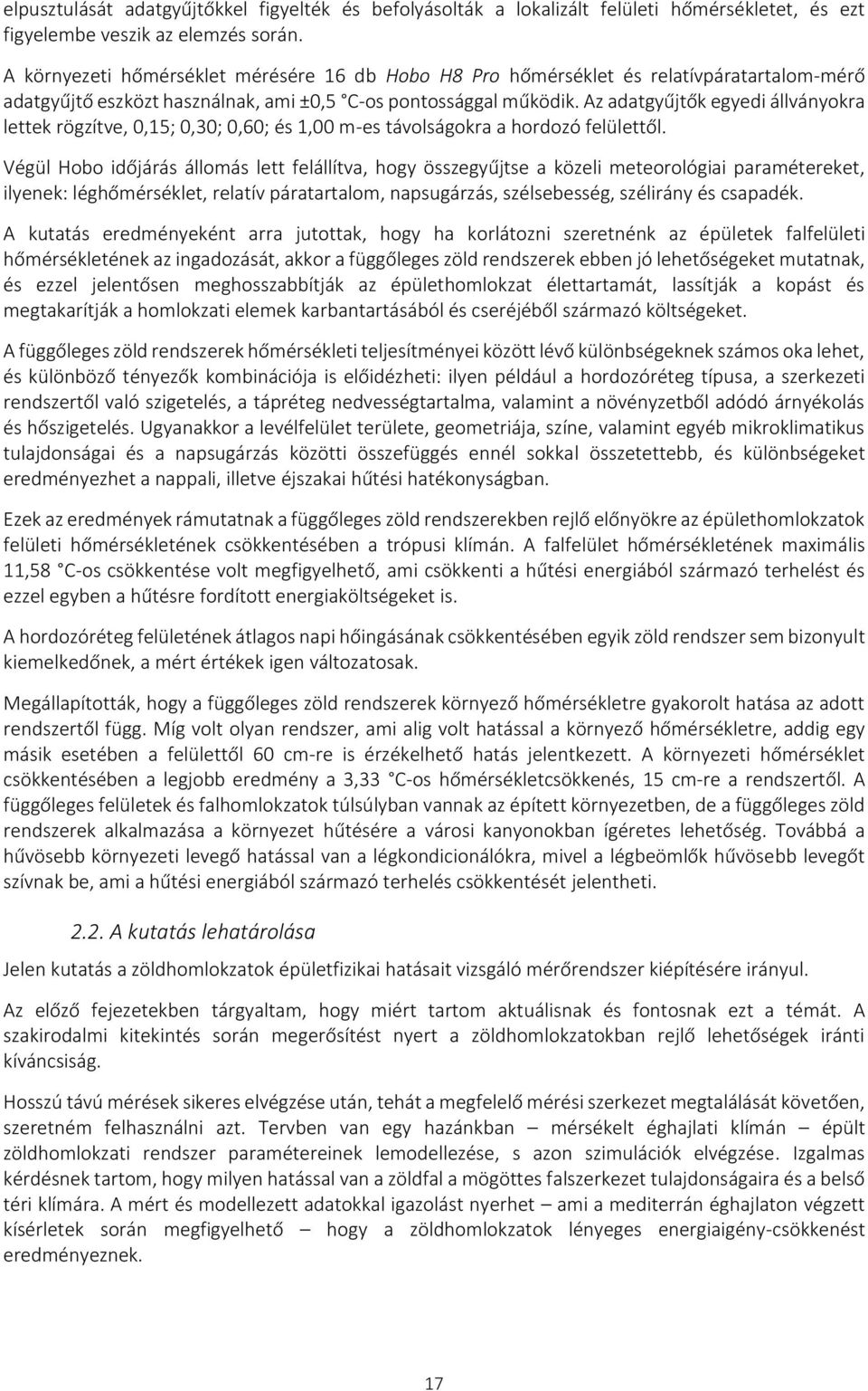 Az adatgyűjtők egyedi állványokra lettek rögzítve, 0,15; 0,30; 0,60; és 1,00 m-es távolságokra a hordozó felülettől.