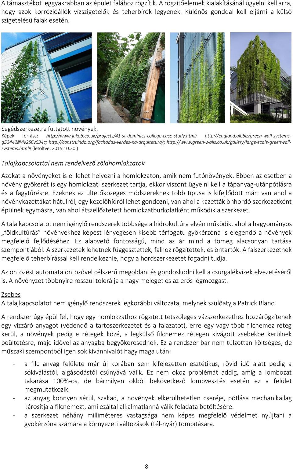html; http://england.all.biz/green-wall-systemsg52442#viv2scv534c; http://construindo.org/fachadas-verdes-na-arquitetura/; http://www.green-walls.co.uk/gallery/large-scale-greenwallsystems.