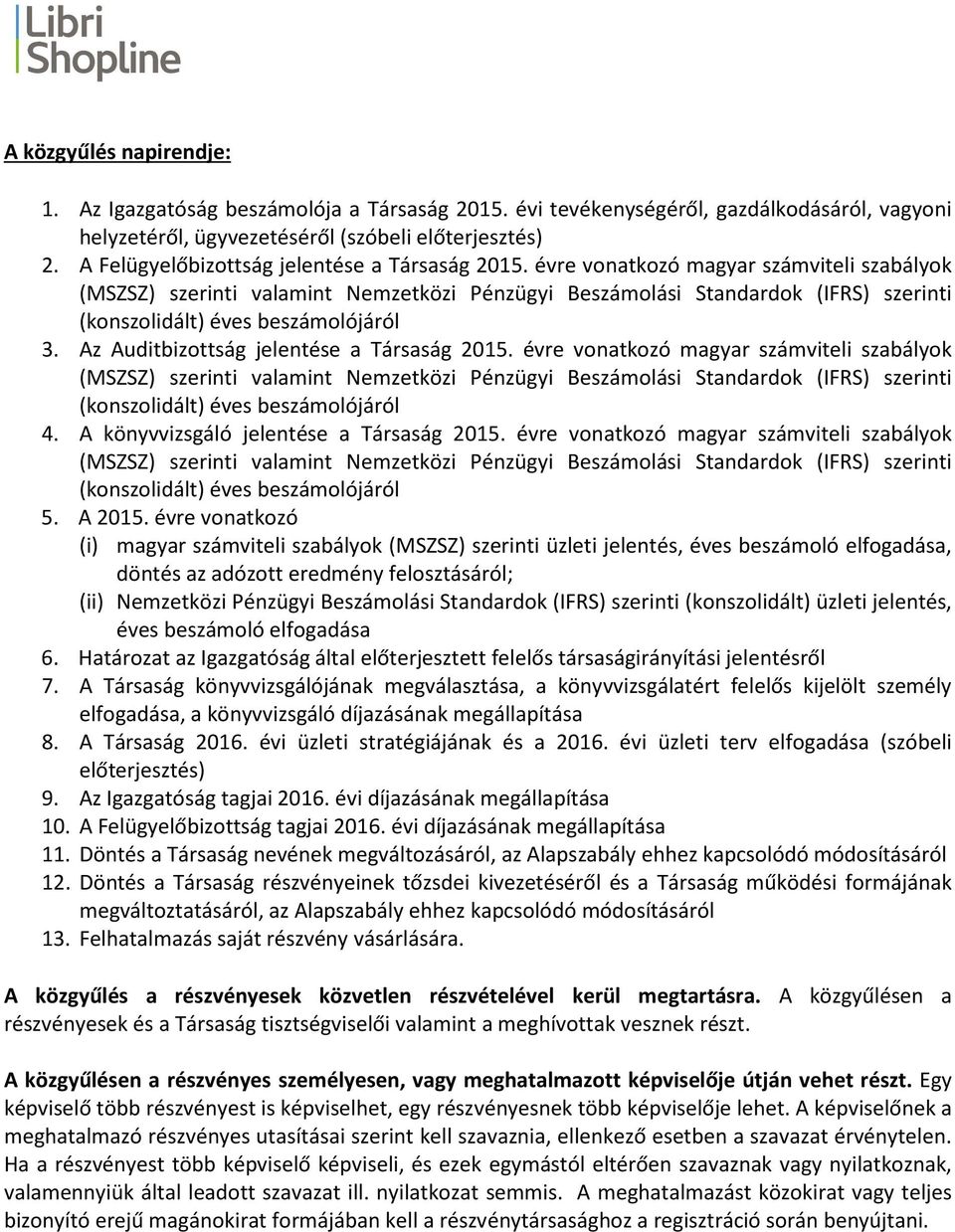 évre vonatkozó magyar számviteli szabályok (MSZSZ) szerinti valamint Nemzetközi Pénzügyi Beszámolási Standardok (IFRS) szerinti (konszolidált) éves beszámolójáról 3.