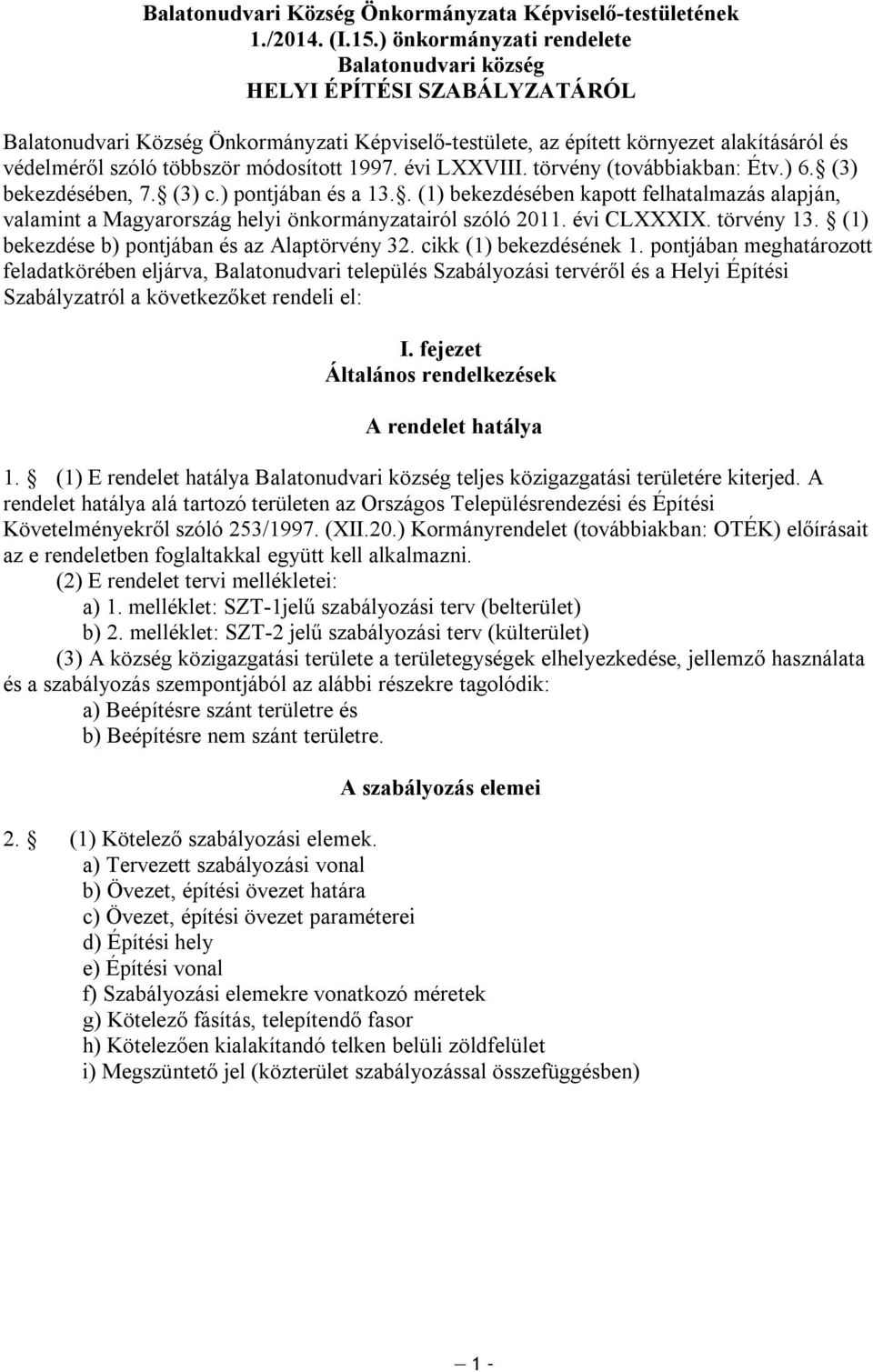 ódosított 1997. évi LXXVIII. törvény (továbbiakban: Étv.) 6. (3) bekezdésében, 7. (3) c.) pontjában és a 13.