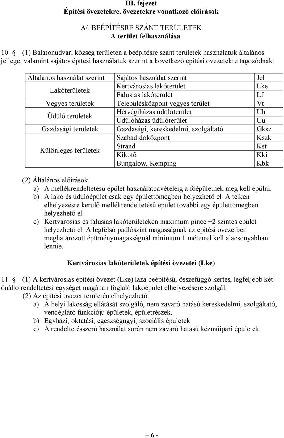 használat szerint Sajátos használat szerint Jel Lakóterületek Kertvárosias lakóterület Lke Falusias lakóterület Lf Vegyes területek Településközpont vegyes terület Vt Üdülő területek Hétvégiházas