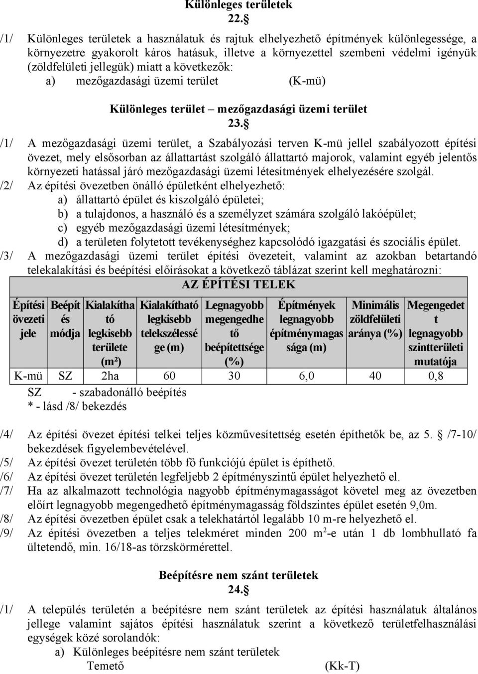 miatt a következők: a) mezőgazdasági üzemi terület (K-mü) Különleges terület mezőgazdasági üzemi terület 23.