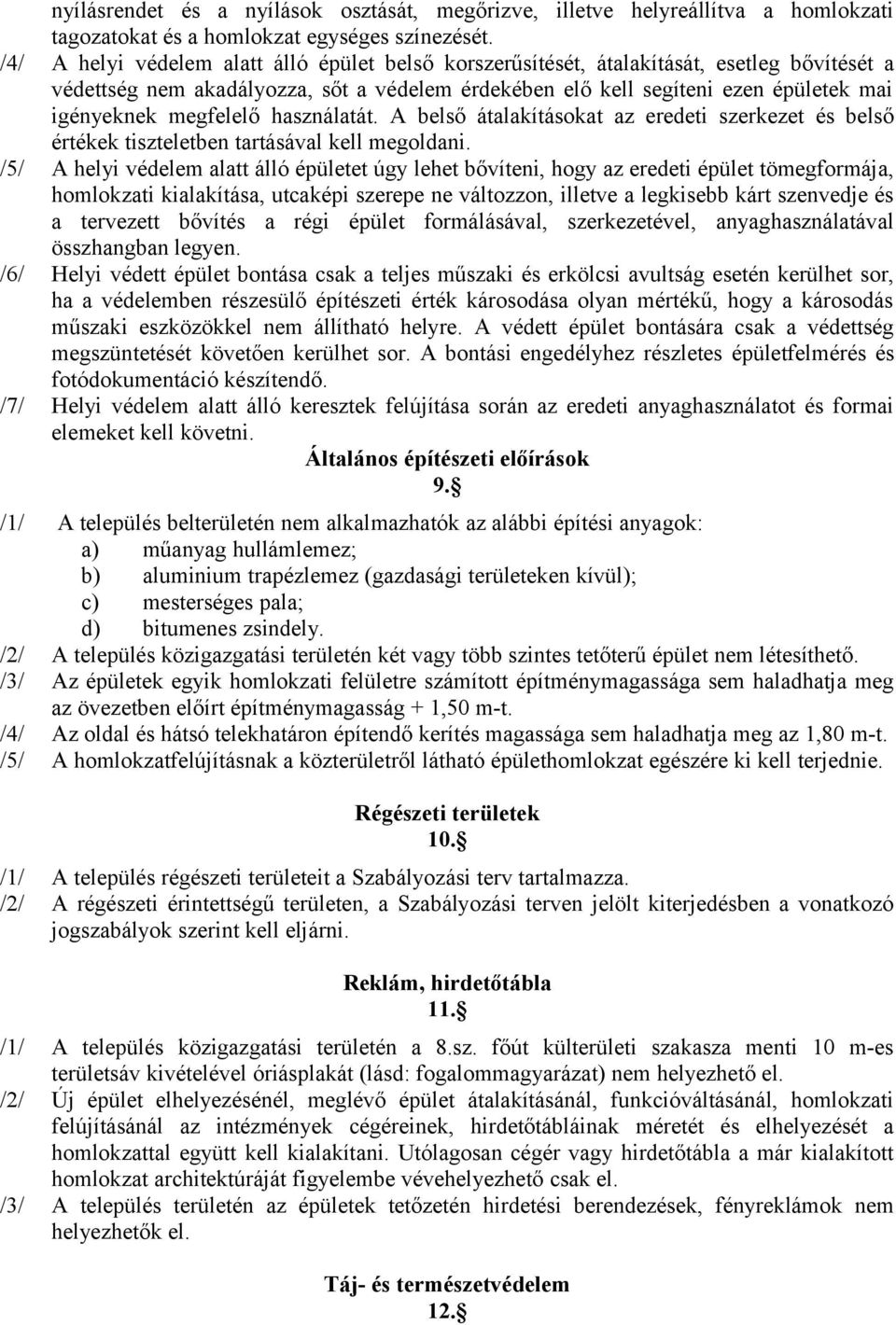 megfelelő használatát. A belső átalakításokat az eredeti szerkezet és belső értékek tiszteletben tartásával kell megoldani.