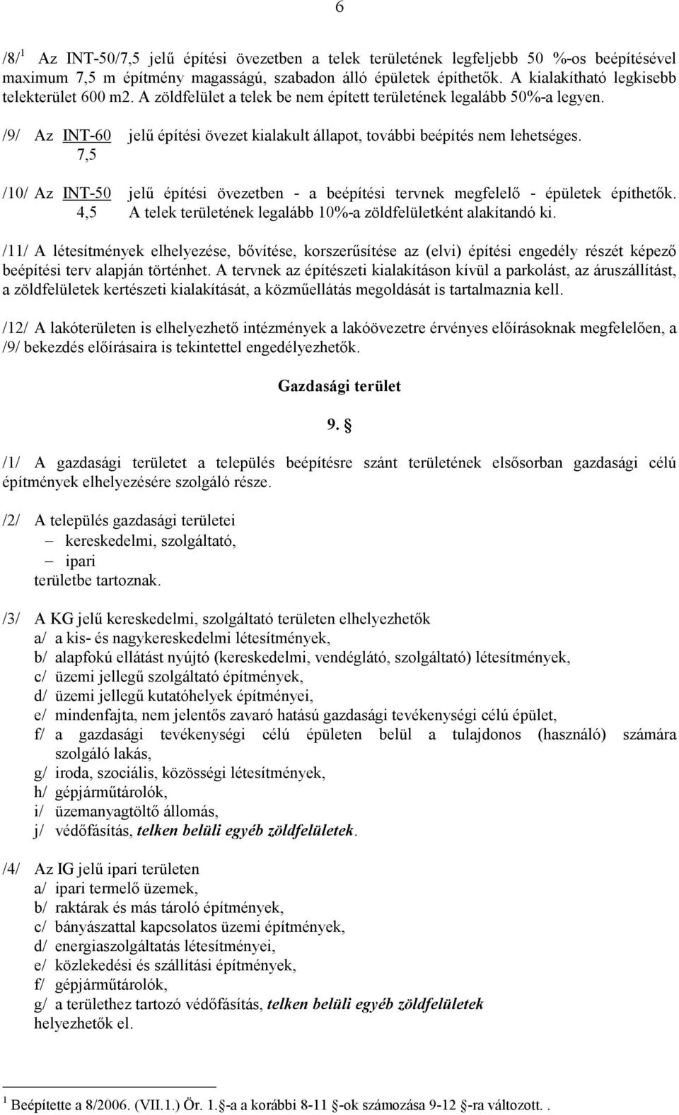 /9/ Az INT-60 jelő építési övezet kialakult állapot, további beépítés nem lehetséges. 7,5 /10/ Az INT-50 jelő építési övezetben - a beépítési tervnek megfelelı - épületek építhetık.