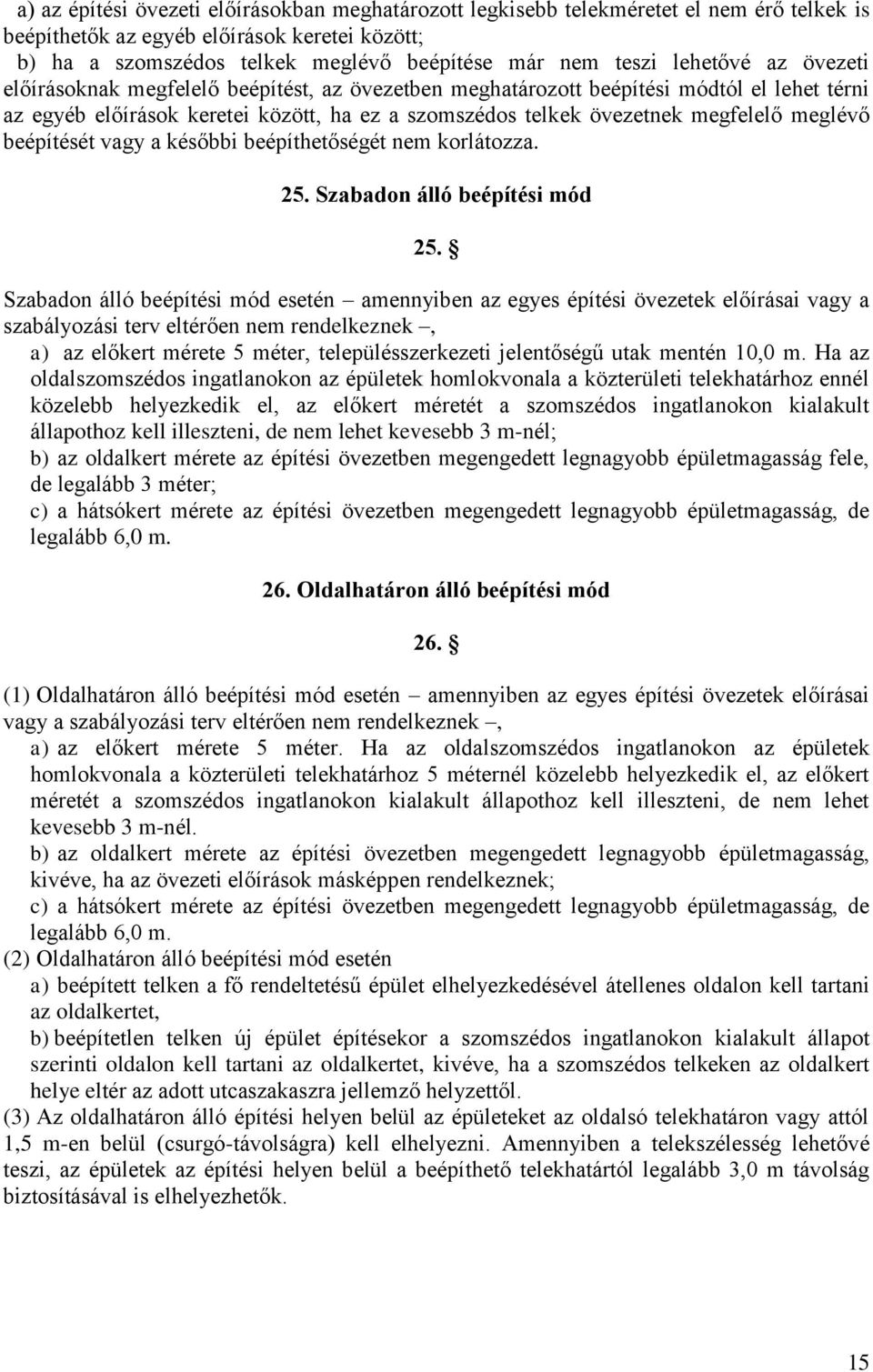 meglévő beépítését vagy a későbbi beépíthetőségét nem korlátozza. 25. Szabadon álló beépítési mód 25.